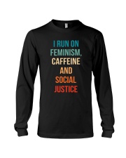 I Run On Feminism Caffeine And Social Justice Long Sleeve Tee thumbnail