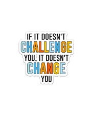 If It Doesn't Challenge You It Doesn't Change You Sticker tile