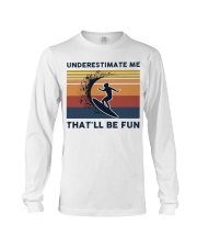 Underestimate Me That'll Be Fun - Surfing Long Sleeve Tee tile