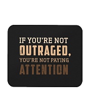 If You're Not Outraged You're Not Paying Attention Mousepad tile