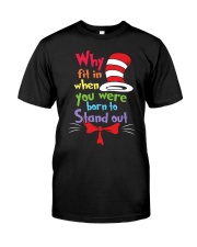 Why Fit In When You Were Born To Stand Out Classic T-Shirt front