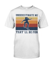 Underestimate Me That'll Be Fun - Skateboarding Classic T-Shirt tile