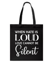 When Hate Is Loud Love Cannot Be Silent Tote Bag tile
