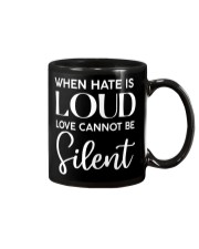 When Hate Is Loud Love Cannot Be Silent Mug tile