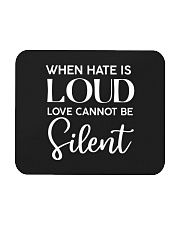 When Hate Is Loud Love Cannot Be Silent Mousepad tile