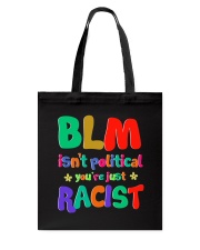 BLM isn't political you're just RACIST Tote Bag tile