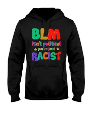 BLM isn't political you're just RACIST Hooded Sweatshirt tile