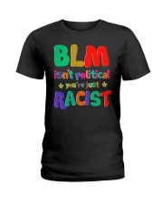 BLM isn't political you're just RACIST Ladies T-Shirt tile