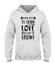 When Hate Is Loud Love Must Not Be Silent Hooded Sweatshirt thumbnail