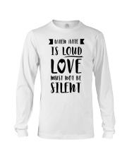 When Hate Is Loud Love Must Not Be Silent Long Sleeve Tee thumbnail
