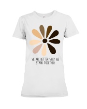 We Are Better When We Stand Together Premium Fit Ladies Tee tile
