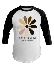 We Are Better When We Stand Together Baseball Tee tile