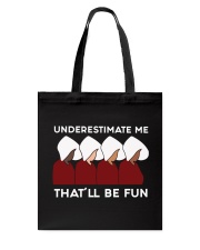 Handmaid's Tale Underestimate Me That'll Be Fun Tote Bag tile