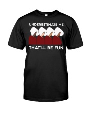 Handmaid's Tale Underestimate Me That'll Be Fun Classic T-Shirt front