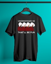 Handmaid's Tale Underestimate Me That'll Be Fun Classic T-Shirt lifestyle-mens-crewneck-front-3