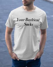 Your boyfriend sucks Classic T-Shirt apparel-classic-tshirt-lifestyle-front-46