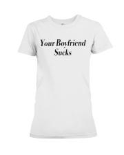 Your boyfriend sucks Premium Fit Ladies Tee thumbnail