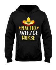 Nacho Average Nurse T-Shirt Hooded Sweatshirt tile