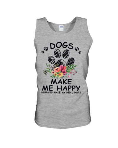 DOGS MAKE ME HAPPY - HUMANS MAKE MY HEAD HURT 