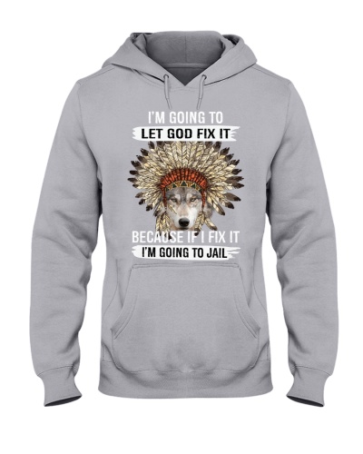 I'm Going To Let God Fix It Because If I Fix Hooded Sweatshirt