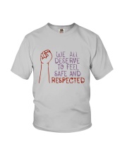 We All Deserve To Feel Safe And Respected Shirt Youth T-Shirt thumbnail