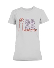 We All Deserve To Feel Safe And Respected Shirt Premium Fit Ladies Tee thumbnail
