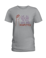 We All Deserve To Feel Safe And Respected Shirt Ladies T-Shirt thumbnail