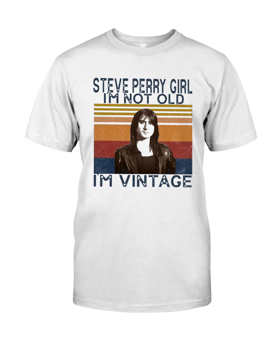 Steve Perry Girl Im Not Old Im Vintage Shirt Classic T-Shirt