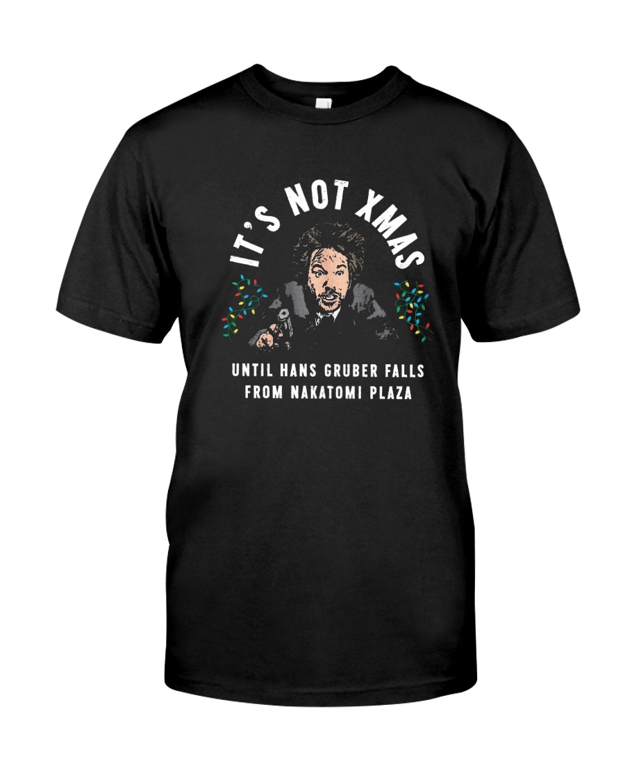 It's Not Xmas Until Hans Gruber Falls Plaza Shirt Classic T-Shirt