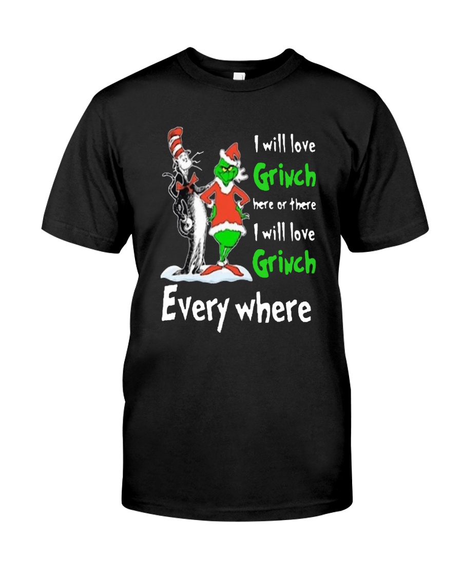 Dr Seuss I Will Love Grinch Here Or There Shirt Classic T-Shirt