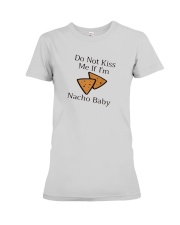 Do Not Kiss Me If I'm Nacho Baby Shirt Premium Fit Ladies Tee thumbnail