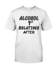 Alcohol First Relative After Shirt Classic T-Shirt front