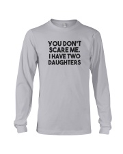 You Don't Scare Me I Have Two Daughters Shirt Long Sleeve Tee thumbnail