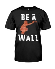 Be A Wall Shirt Classic T-Shirt front