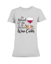 I'm Retired My Job Is To Collect Wine Corks Shirt Premium Fit Ladies Tee thumbnail