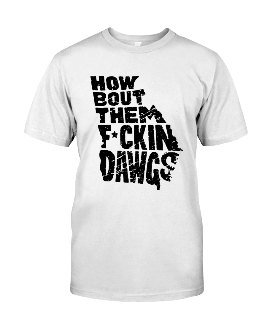 How Bout Them Fucking Dawgs Shirt