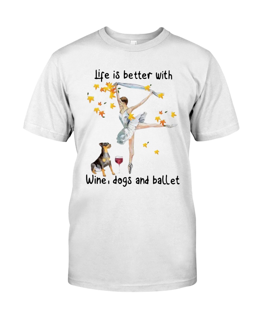 Life Is Better With Wine Dogs And Ballet Shirt Classic T-Shirt