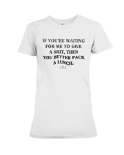 If You're Waiting For Me To Give A Shit Shirt Premium Fit Ladies Tee thumbnail