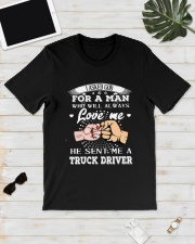 I Asked God For A Man Love Me Truck Driver Shirt Classic T-Shirt lifestyle-mens-crewneck-front-17