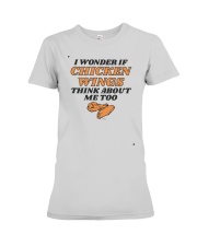 I Wonder If Chicken Wings Think About Me Too Shirt Premium Fit Ladies Tee thumbnail