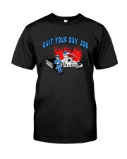 Quit Your Day Job Shirt Classic T-Shirt front