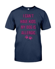 I Can't Have Kids My Dog Is Allergic Shirt Classic T-Shirt tile