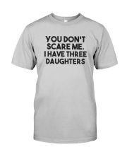 You Don't Scare Me I Have Three Daughters Shirt Classic T-Shirt tile