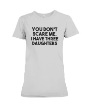 You Don't Scare Me I Have Three Daughters Shirt Premium Fit Ladies Tee thumbnail