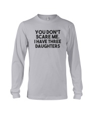 You Don't Scare Me I Have Three Daughters Shirt Long Sleeve Tee thumbnail