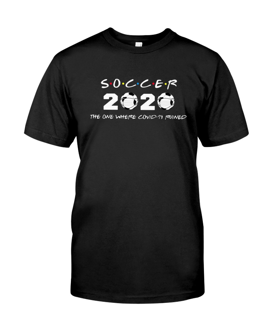 Soccer 2020 The One Where Covid 19 Ruined Shirt Classic T-Shirt