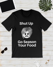 Shut Up Go Season Your Food Shirt Classic T-Shirt lifestyle-mens-crewneck-front-17