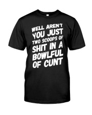 Well Aren't You Just Two Scoops Of Shit Shirt Classic T-Shirt front