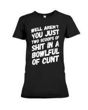 Well Aren't You Just Two Scoops Of Shit Shirt Premium Fit Ladies Tee thumbnail