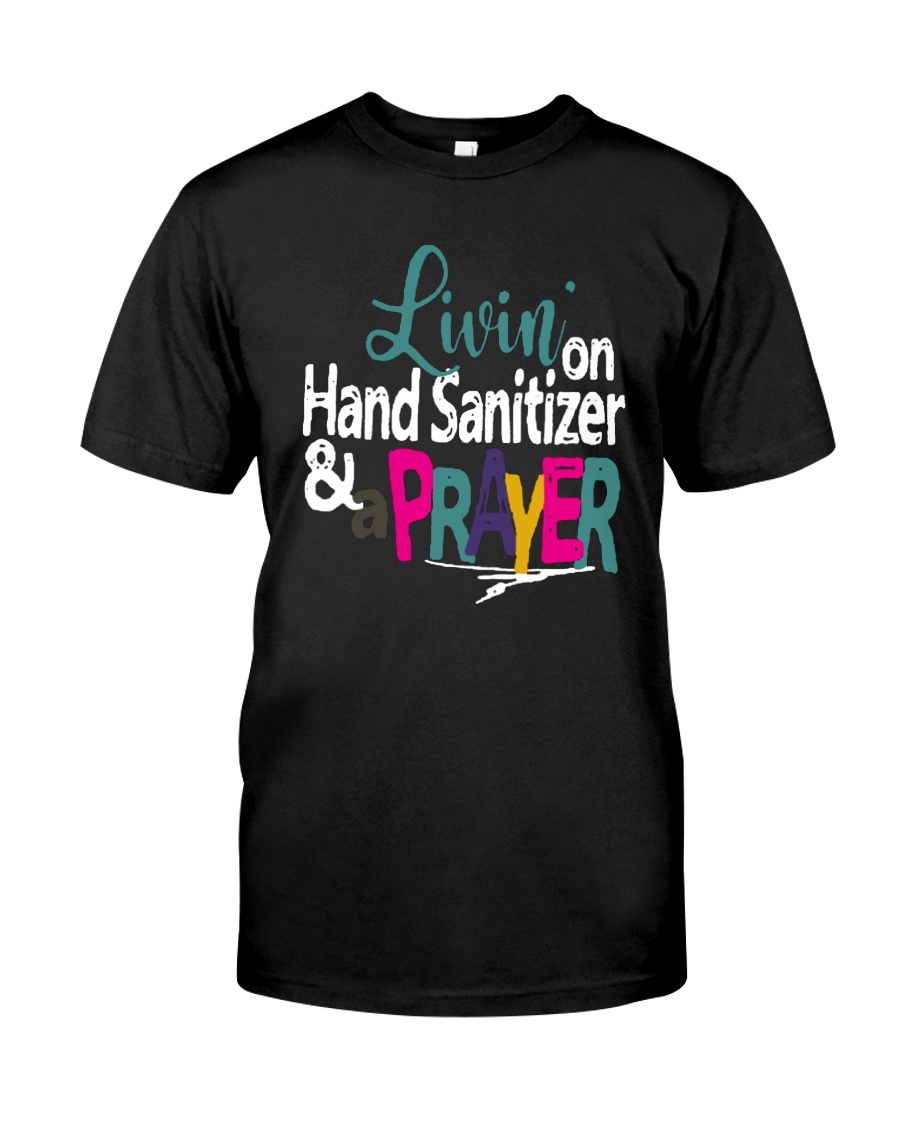 Livin' On Hand Sanitizer A Prayer Shirt Classic T-Shirt